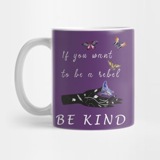 If you want to be a rebel be kind Mug